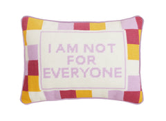 I am not for everyone pillow