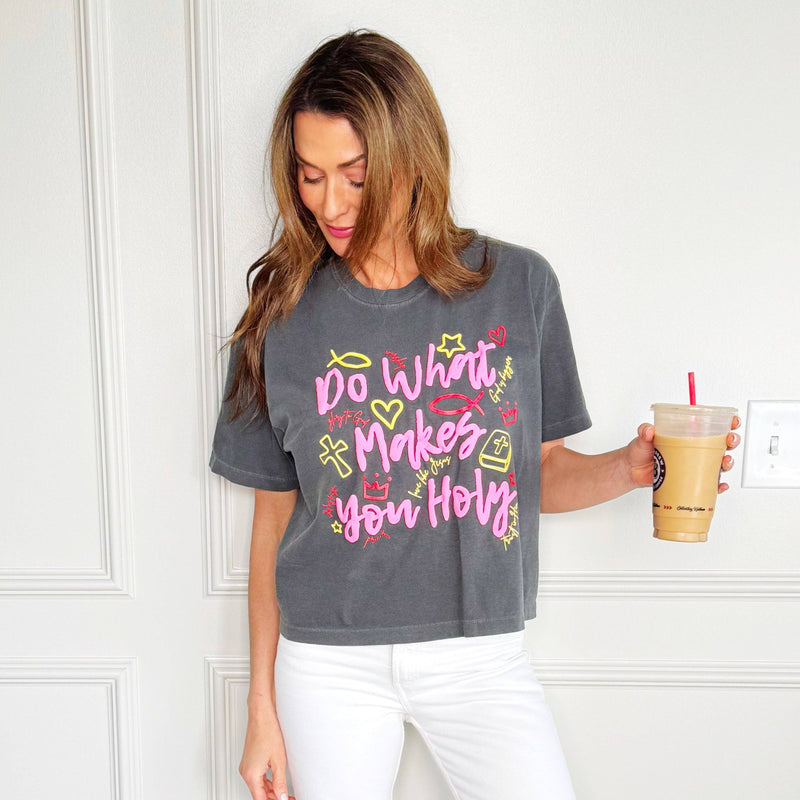 Do What Makes You Holy Cropped Tee